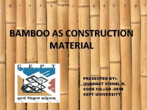 BAMBOO AS CONSTRUCTION MATERIAL PRESENTED BY UNADKAT VISHAL