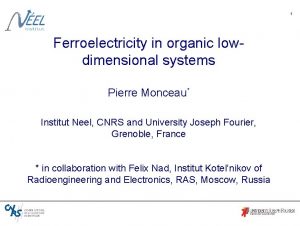 1 Ferroelectricity in organic lowdimensional systems Pierre Monceau