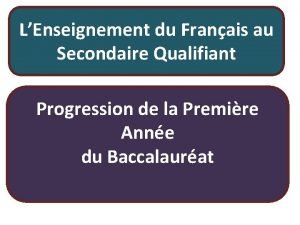 LEnseignement du Franais au Secondaire Qualifiant Progression de