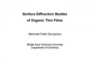 Surface Diffraction Studies of Organic Thin Films Mehmet