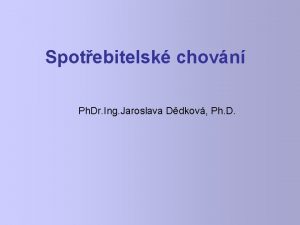 Spotebitelsk chovn Ph Dr Ing Jaroslava Ddkov Ph