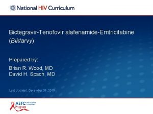 BictegravirTenofovir alafenamideEmtricitabine Biktarvy Prepared by Brian R Wood