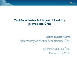 Ztov testovn bilann likvidity provdn NB Zlata Komrkov