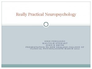 Really Practical Neuropsychology KRIS FERNANDO MALCOLM STEWART JOHN