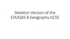 Skeleton Version of the EDUQAS B Geography GCSE