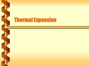 Thermal Expansion Change in Volume The volume of