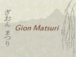 Gion Matsuri What is Gion Matsuri v v