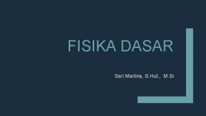 FISIKA DASAR Sari Marlina S Hut M Si