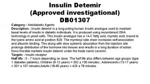 Insulin Detemir Approved investigational DB 01307 Category Antidiabetic