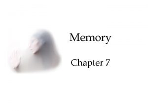 Memory Chapter 7 Memory Studying Memory An InformationProcessing