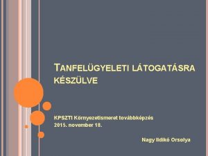 TANFELGYELETI LTOGATSRA KSZLVE KPSZTI Krnyezetismeret tovbbkpzs 2015 november