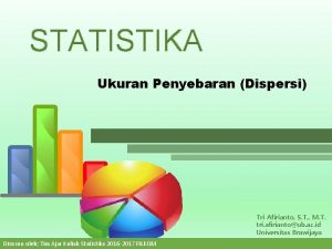 STATISTIKA Ukuran Penyebaran Dispersi Tri Afirianto S T