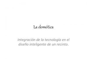 La domtica Integracin de la tecnologa en el