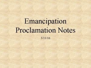 Emancipation Proclamation Notes 31116 Slavery Lincolns Dilemma The