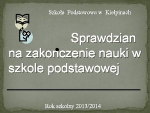 Szkoa Podstawowa w Kiepinach Sprawdzian na zakonczenie nauki