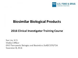 Biosimilar Biological Products 2016 Clinical Investigator Training Course