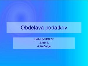 Obdelava podatkov Baze podatkov 3 letnik 4 sreanje