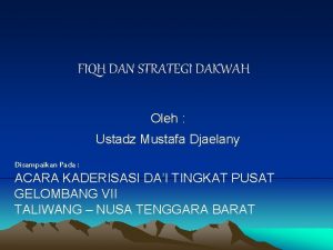 FIQH DAN STRATEGI DAKWAH Oleh Ustadz Mustafa Djaelany