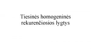 Tiesins homogenins rekureniosios lygtys Pavyzdys Fibonacci seka Tarkime