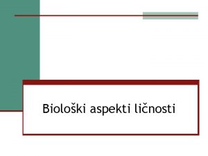 Bioloki aspekti linosti Kljuni aspekti biolokog pristupa n
