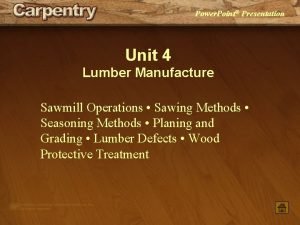 Power Point Presentation Unit 4 Lumber Manufacture Sawmill