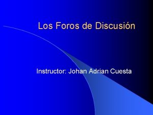 Los Foros de Discusin Instructor Johan Adrian Cuesta