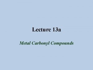 Lecture 13 a Metal Carbonyl Compounds Introduction The
