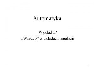 Automatyka Wykad 17 Windup w ukadach regulacji 1