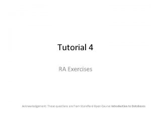 Tutorial 4 RA Exercises Acknowledgement These questions are