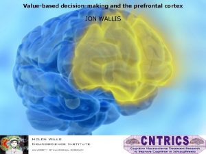 Valuebased decisionmaking and the prefrontal cortex JON WALLIS