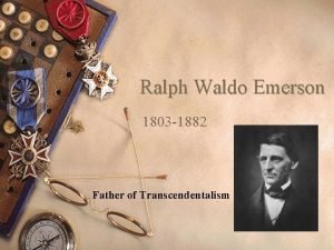 Ralph Waldo Emerson 1803 1882 Father of Transcendentalism