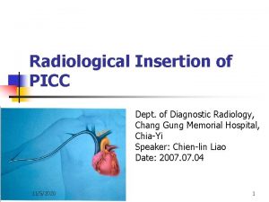 Radiological Insertion of PICC Dept of Diagnostic Radiology