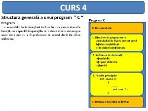 CURS 4 Structura general a unui program C