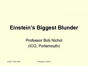 Einsteins Biggest Blunder Professor Bob Nichol ICG Portsmouth