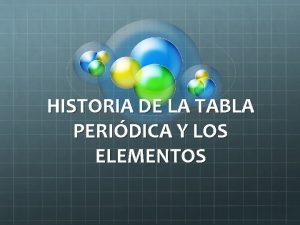 HISTORIA DE LA TABLA PERIDICA Y LOS ELEMENTOS