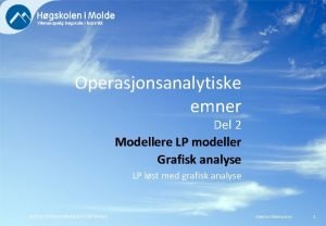 Operasjonsanalytiske emner Del 2 Modellere LP modeller Grafisk