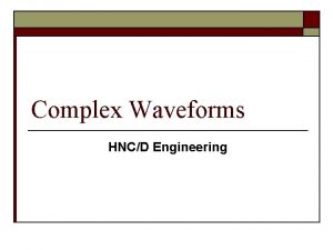 Complex Waveforms HNCD Engineering Radian o o 360