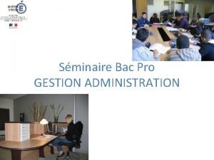 Sminaire Bac Pro GESTION ADMINISTRATION Lvaluation des comptences