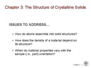 Chapter 3 The Structure of Crystalline Solids ISSUES