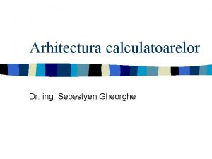 Arhitectura calculatoarelor Dr ing Sebestyen Gheorghe Cuprins n