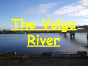 The Volga River Volgas location The Volga river