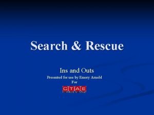 Search Rescue Ins and Outs Presented for use