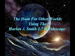 The Hunt For Other Worlds Using The Harlan