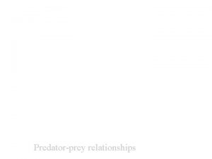 Predatorprey relationships Predation is a straightforward interspecies population