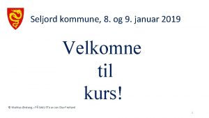 Seljord kommune 8 og 9 januar 2019 Velkomne