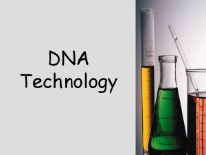 DNA Technology 1 DNA Extraction Chemical treatments cause