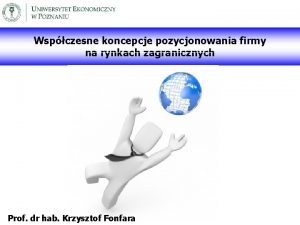 Wspczesne koncepcje pozycjonowania firmy na rynkach zagranicznych Prof