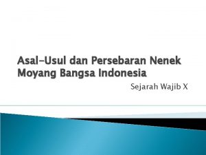 Asal usul persebaran nenek moyang bangsa indonesia