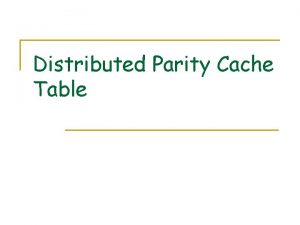 Distributed Parity Cache Table Motivation n Parity updating