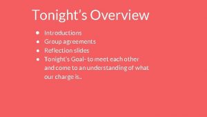 Tonights Overview Introductions Group agreements Reflection slides Tonights